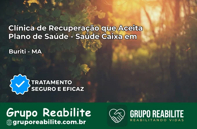 Clínica de Recuperação Saúde Caixa em Buriti – MA | Cobertura 100%