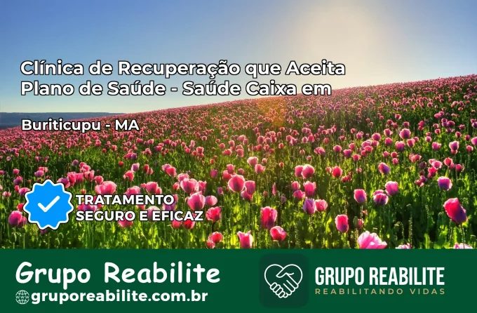 Clínica de Recuperação Saúde Caixa em Buriticupu – MA | Cobertura 100%