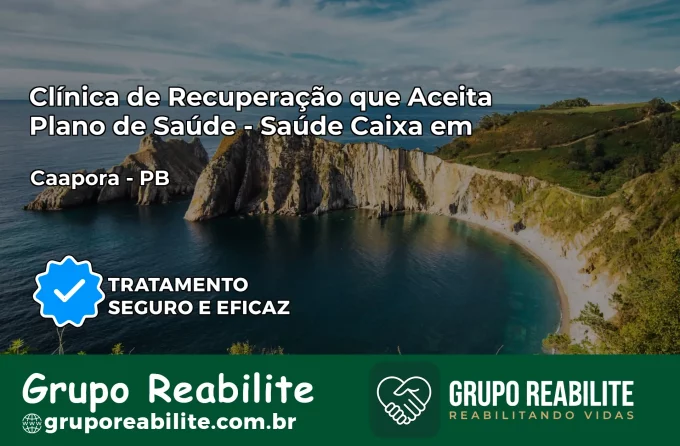 Clínica de Recuperação Saúde Caixa em Caaporã – PB | Cobertura 100%