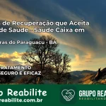 Clínica de Recuperação Saúde Caixa em Cabaceiras do Paraguaçu – BA | Cobertura 100%