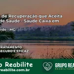 Clínica de Recuperação Saúde Caixa em Cabo Verde – MG | Cobertura 100%