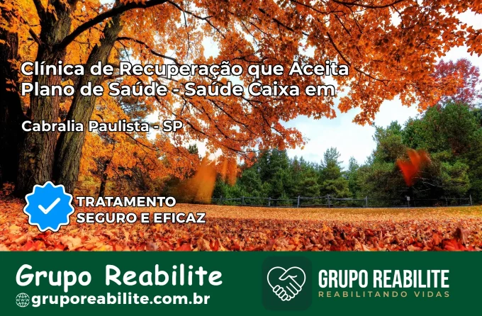 Clínica de Recuperação Saúde Caixa em Cabrália Paulista – SP | Cobertura 100%