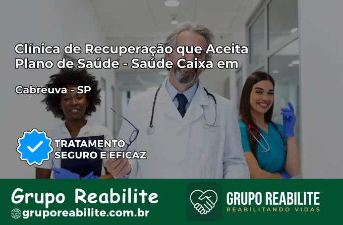 Clínica de Recuperação Saúde Caixa em Cabreúva – SP | Cobertura 100%