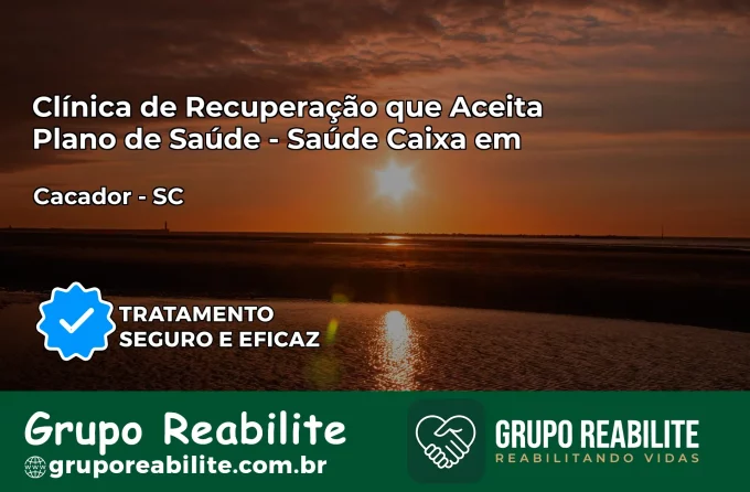 Clínica de Recuperação Saúde Caixa em Caçador – SC | Cobertura 100%