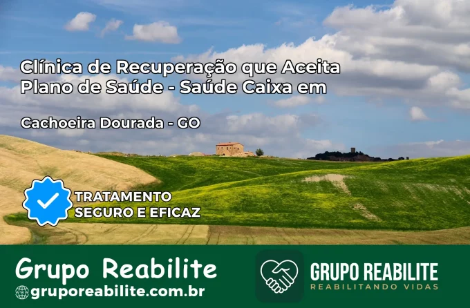 Clínica de Recuperação Saúde Caixa em Cachoeira Dourada – GO | Cobertura 100%