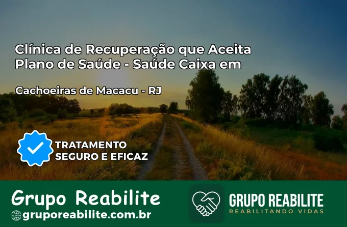 Clínica de Recuperação Saúde Caixa em Cachoeiras de Macacu – RJ | Cobertura 100%