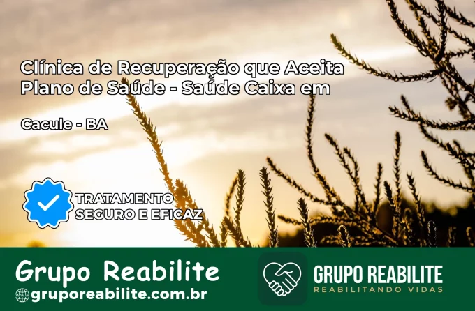 Clínica de Recuperação Saúde Caixa em Caculé – BA | Cobertura 100%