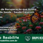 Clínica de Recuperação Saúde Caixa em Caém – BA | Cobertura 100%