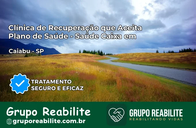 Clínica de Recuperação Saúde Caixa em Caiabu – SP | Cobertura 100%