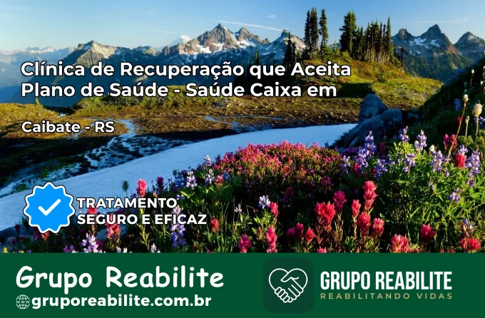 Clínica de Recuperação Saúde Caixa em Caibaté – RS | Cobertura 100%