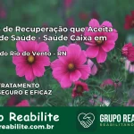 Clínica de Recuperação Saúde Caixa em Caiçara do Rio do Vento – RN | Cobertura 100%