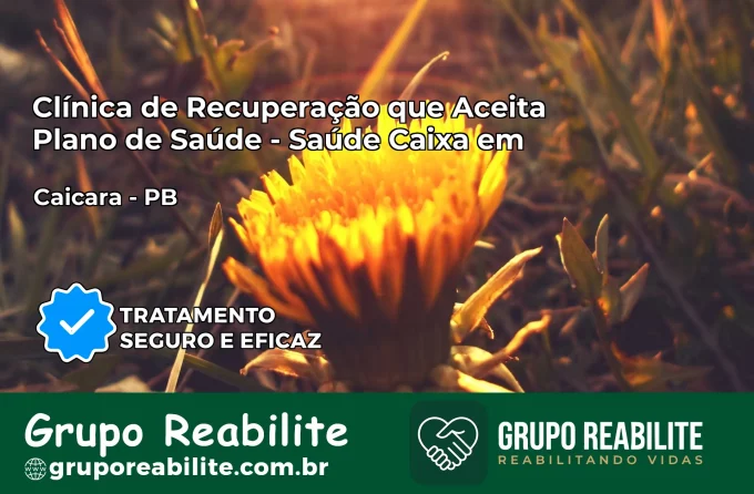 Clínica de Recuperação Saúde Caixa em Caiçara – PB | Cobertura 100%
