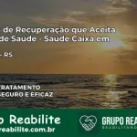 Clínica de Recuperação Saúde Caixa em Caiçara – RS | Cobertura 100%