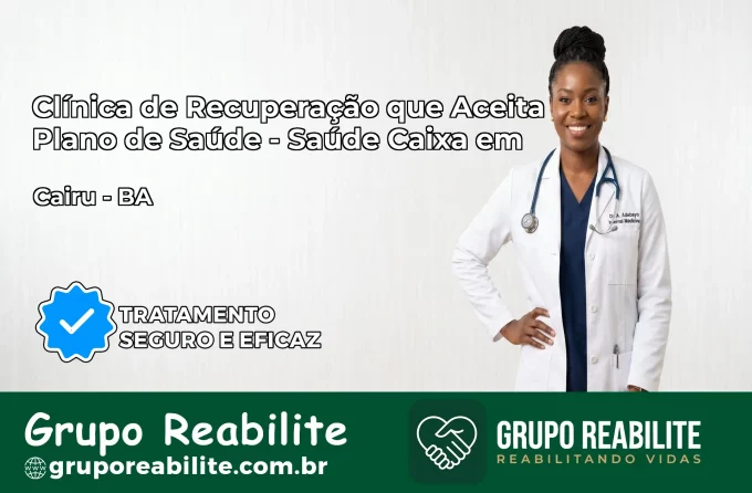 Clínica de Recuperação Saúde Caixa em Cairu – BA | Cobertura 100%