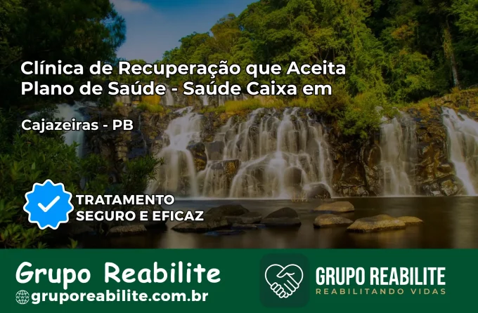 Clínica de Recuperação Saúde Caixa em Cajazeiras – PB | Cobertura 100%