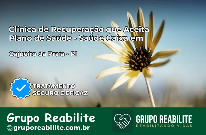 Clínica de Recuperação Saúde Caixa em Cajueiro da Praia – PI | Cobertura 100%