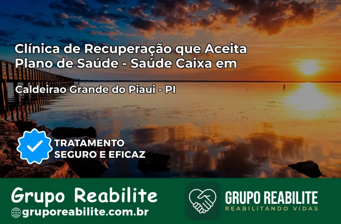Clínica de Recuperação Saúde Caixa em Caldeirão Grande do Piauí – PI | Cobertura 100%