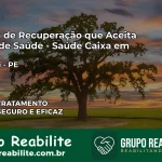 Clínica de Recuperação Saúde Caixa em Calumbi – PE | Cobertura 100%