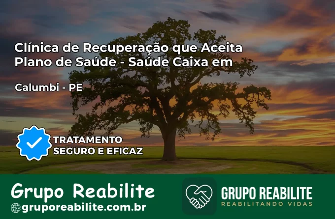 Clínica de Recuperação Saúde Caixa em Calumbi – PE | Cobertura 100%