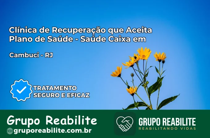 Clínica de Recuperação Saúde Caixa em Cambuci – RJ | Cobertura 100%