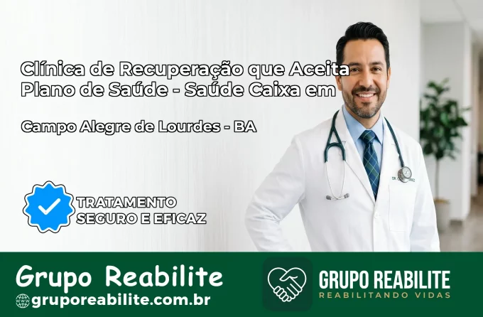 Clínica de Recuperação Saúde Caixa em Campo Alegre de Lourdes – BA | Cobertura 100%