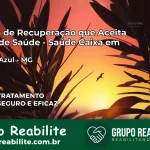 Clínica de Recuperação Saúde Caixa em Campo Azul – MG | Cobertura 100%
