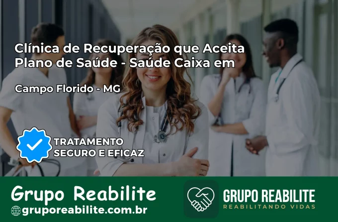 Clínica de Recuperação Saúde Caixa em Campo Florido – MG | Cobertura 100%