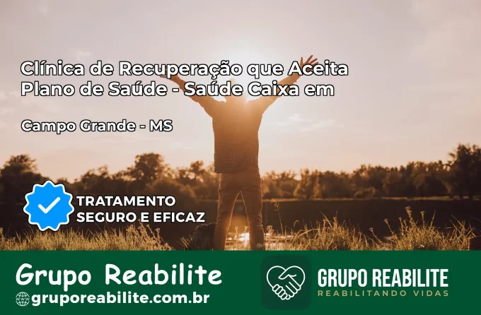 Clínica de Recuperação Saúde Caixa em Campo Grande – MS | Cobertura 100%