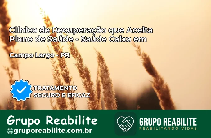 Clínica de Recuperação Saúde Caixa em Campo Largo – PR | Cobertura 100%