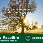 Clínica de Recuperação Saúde Caixa em Campo Novo de Rondônia – RO | Cobertura 100%