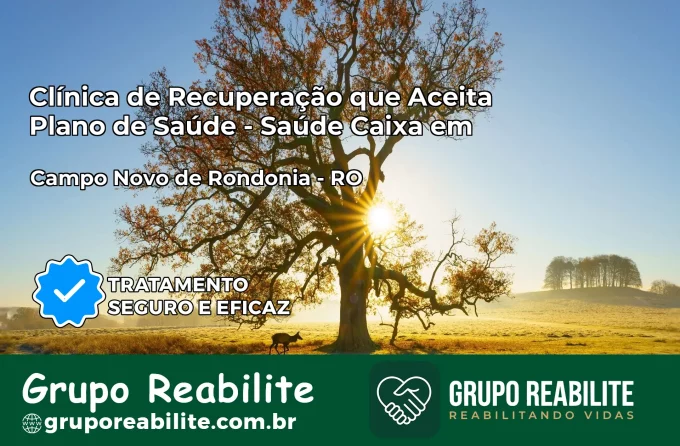 Clínica de Recuperação Saúde Caixa em Campo Novo de Rondônia – RO | Cobertura 100%