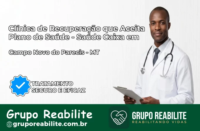 Clínica de Recuperação Saúde Caixa em Campo Novo do Parecis – MT | Cobertura 100%