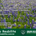 Clínica de Recuperação Saúde Caixa em Campo Redondo – RN | Cobertura 100%