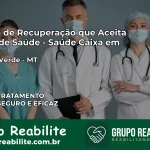 Clínica de Recuperação Saúde Caixa em Campo Verde – MT | Cobertura 100%