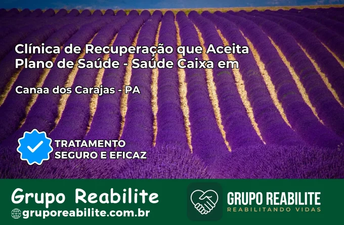 Clínica de Recuperação Saúde Caixa em Canaã dos Carajás – PA | Cobertura 100%