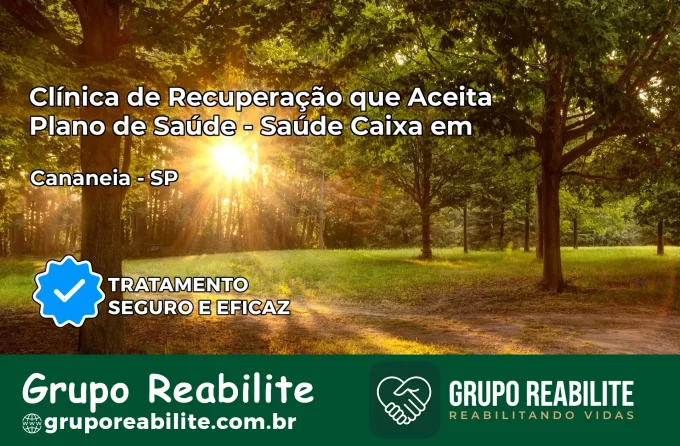 Clínica de Recuperação Saúde Caixa em Cananéia – SP | Cobertura 100%
