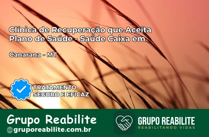 Clínica de Recuperação Saúde Caixa em Canarana – MT | Cobertura 100%