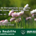 Clínica de Recuperação Saúde Caixa em Candelária – RS | Cobertura 100%
