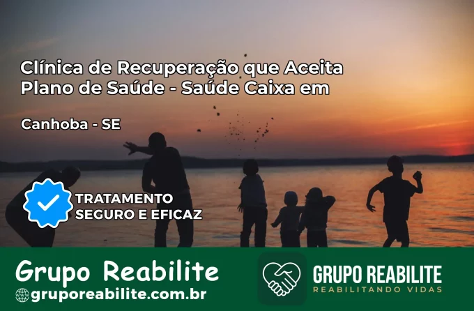 Clínica de Recuperação Saúde Caixa em Canhoba – SE | Cobertura 100%
