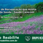 Clínica de Recuperação Saúde Caixa em Canindé de São Francisco – SE | Cobertura 100%