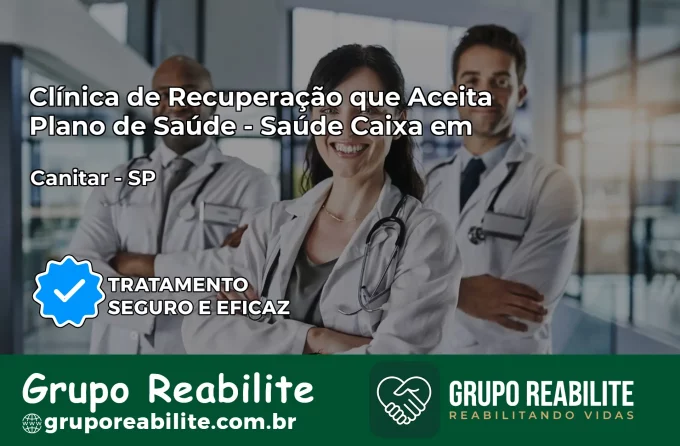 Clínica de Recuperação Saúde Caixa em Canitar – SP | Cobertura 100%