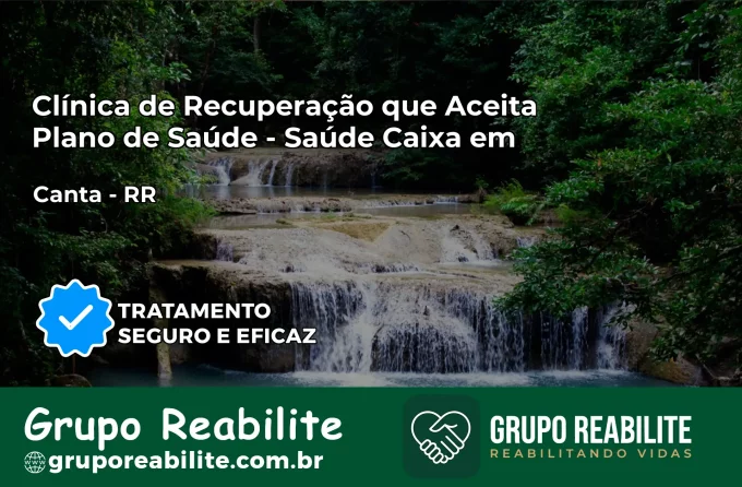 Clínica de Recuperação Saúde Caixa em Cantá – RR | Cobertura 100%