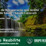 Clínica de Recuperação Saúde Caixa em Cantanhede – MA | Cobertura 100%