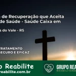 Clínica de Recuperação Saúde Caixa em Canudos do Vale – RS | Cobertura 100%