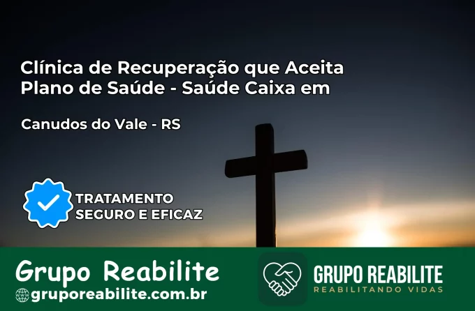 Clínica de Recuperação Saúde Caixa em Canudos do Vale – RS | Cobertura 100%