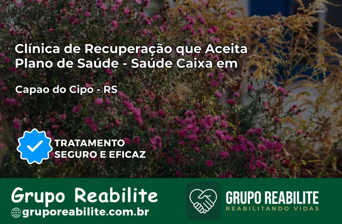 Clínica de Recuperação Saúde Caixa em Capão do Cipó – RS | Cobertura 100%