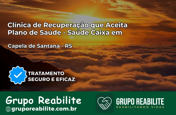 Clínica de Recuperação Saúde Caixa em Capela de Santana – RS | Cobertura 100%