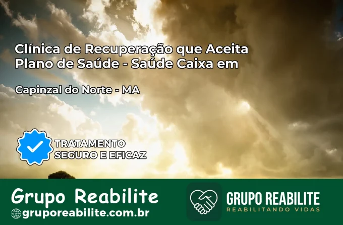 Clínica de Recuperação Saúde Caixa em Capinzal do Norte – MA | Cobertura 100%