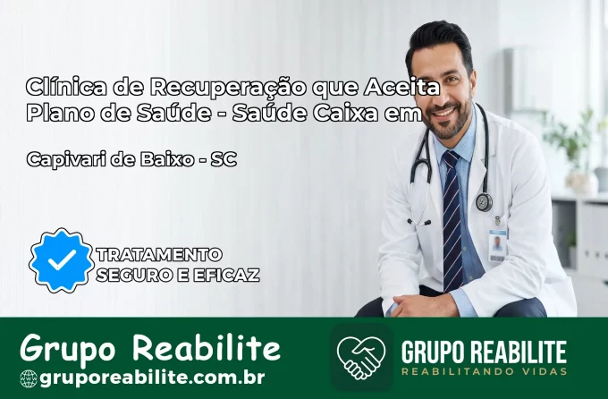 Clínica de Recuperação Saúde Caixa em Capivari de Baixo – SC | Cobertura 100%