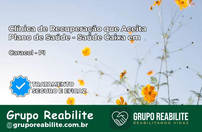Clínica de Recuperação Saúde Caixa em Caracol – PI | Cobertura 100%